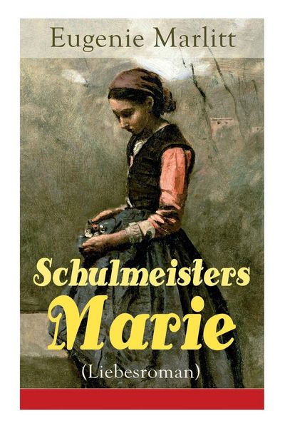 Produktbild: Marlitt, E: Schulmeisters Marie (Liebesroman)