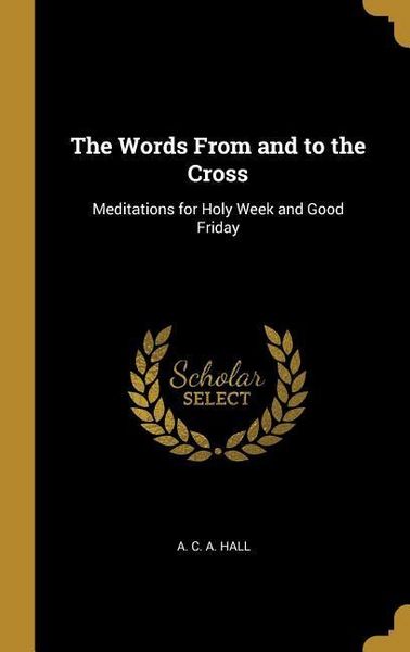 Produktbild: The Words From and to the Cross: Meditations for Holy Week and Good Friday