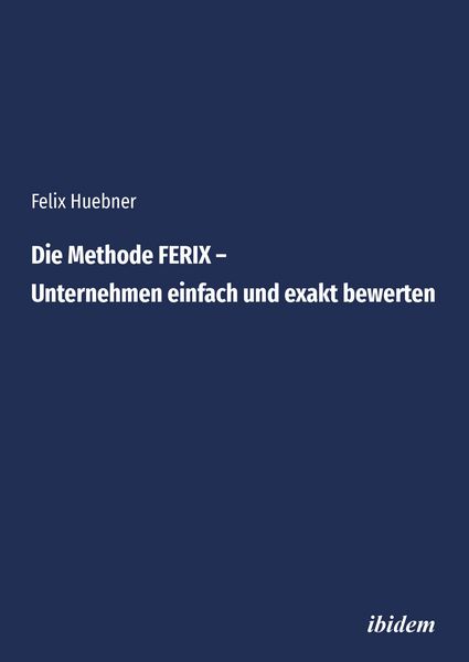 Produktbild: Die Methode FERIX - Unternehmen einfach und exakt bewerten
