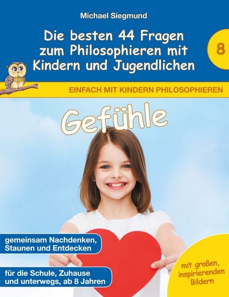 Gefühle - Die besten 44 Fragen zum Philosophieren mit Kindern und Jugendlichen, Taschenbuch von Michael Siegmund, BoD – Books on Demand,