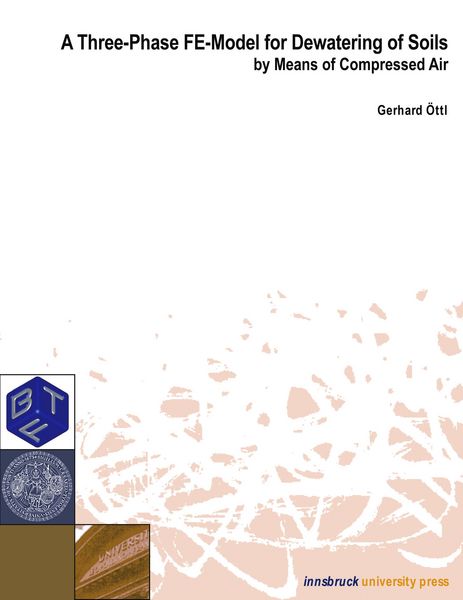 A Three Phase FE-Model for Dewatering of Soils by Means of Compressed Air, Taschenbuch von Gerhard Öttl, Innsbruck university press, 9783901249716