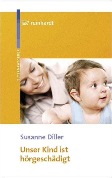 Unser Kind ist hörgeschädigt, Taschenbuch von Susanne Diller, Ernst Reinhardt Verlag, 978-3-497-01777-5