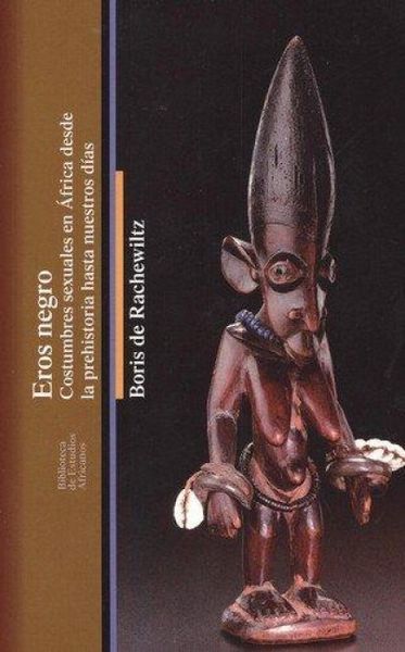Produktbild: Eros negro : costumbres sexuales en &Aacute;frica desde la Prehistoria hasta nuestros d&iacute;as