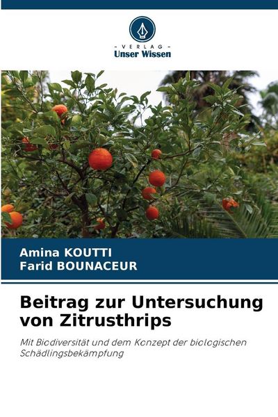 Beitrag zur Untersuchung von Zitrusthrips, Taschenbuch von Amina Koutti , Farid Bounaceur, Verlag Unser Wissen, 9786200761668