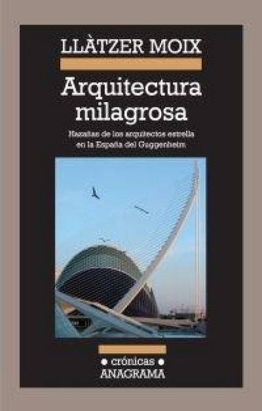 Produktbild: Arquitectura milagrosa : haza&ntilde;as de los arquitectos estrella en la Espa&ntilde;a del Guggenheim