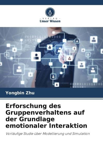 Erforschung des Gruppenverhaltens auf der Grundlage emotionaler Interaktion, Taschenbuch von Yongbin Zhu, Verlag Unser Wissen, 9786205096116