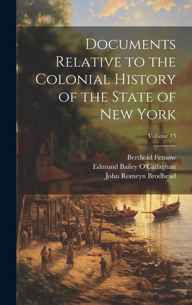 Produktbild: Documents Relative to the Colonial History of the State of New York; Volume 13