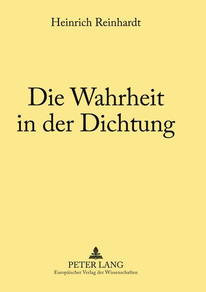 Die Wahrheit in der Dichtung, Taschenbuch von Heinrich Reinhardt, Peter Lang GmbH, Internationaler Verlag der Wissenschaften, 9783631504611