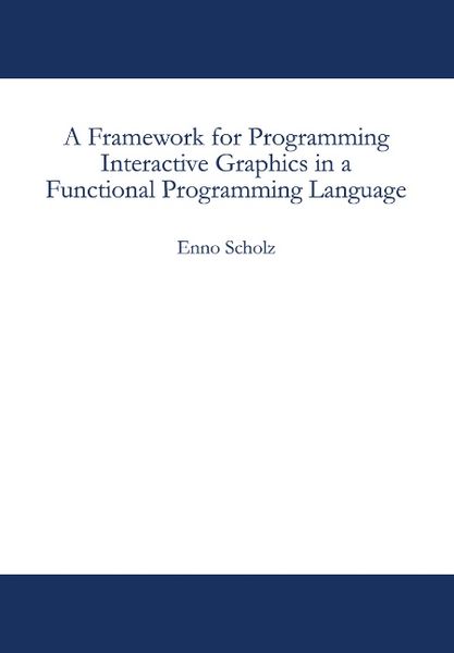 Produktbild: A Framework for Programming Interactive Graphics in a Functional Programming Language