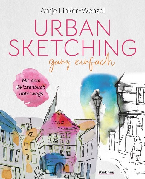 Urban Sketching ganz einfach, Taschenbuch von Antje Linker-Wenzel, Stiebner, 9783830714583