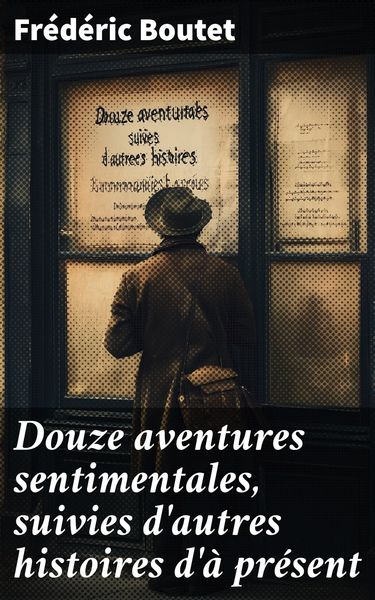 Produktbild: Douze aventures sentimentales, suivies d'autres histoires d'&agrave; pr&eacute;sent