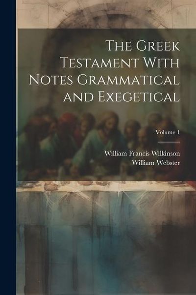 Produktbild: The Greek Testament With Notes Grammatical and Exegetical; Volume 1