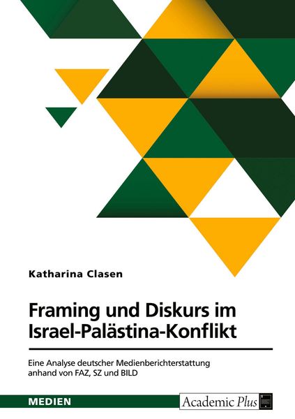 Framing und Diskurs im Israel-Palästina-Konflikt, Taschenbuch von Katharina Clasen, GRIN, 9783389135860
