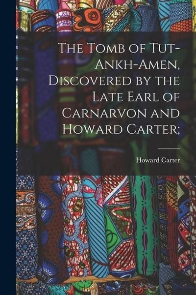 Produktbild: The Tomb of Tut-ankh-Amen, Discovered by the Late Earl of Carnarvon and Howard Carter;
