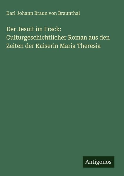 Produktbild: Der Jesuit im Frack: Culturgeschichtlicher Roman aus den Zeiten der Kaiserin Maria Theresia