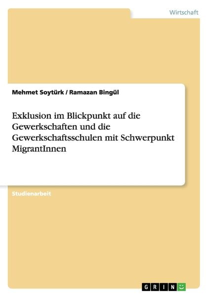Exklusion im Blickpunkt auf die Gewerkschaften und die Gewerkschaftsschulen mit Schwerpunkt MigrantInnen, Taschenbuch von Mehmet Soytürk , Ramazan