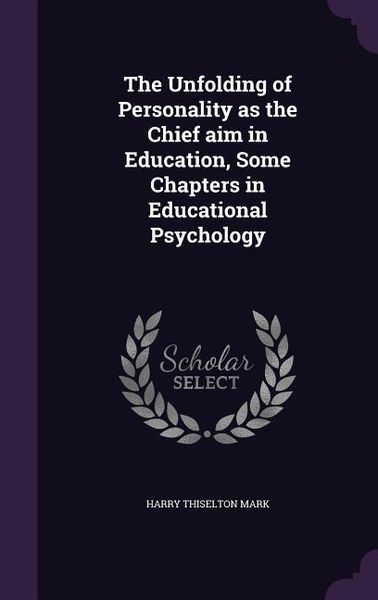 Produktbild: The Unfolding of Personality as the Chief aim in Education, Some Chapters in Educational Psychology