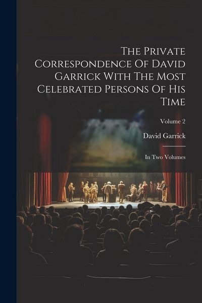 Produktbild: The Private Correspondence Of David Garrick With The Most Celebrated Persons Of His Time