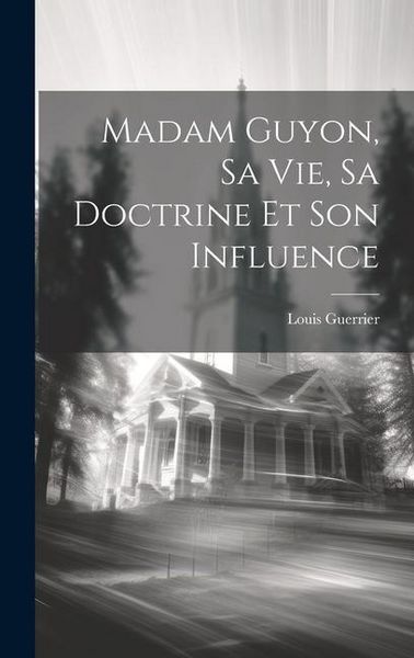 Produktbild: Madam Guyon, Sa Vie, Sa Doctrine Et Son Influence