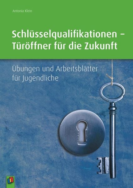 Schlüsselqualifikationen – Türöffner für die Zukunft, Taschenbuch von Antonia Klein-Nikolaidis, Verlag an der Ruhr, 978-3-8346-2780-3