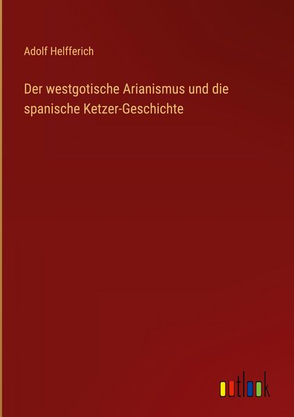 Produktbild: Der westgotische Arianismus und die spanische Ketzer-Geschichte