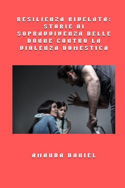 Produktbild: Resilienza rivelata - storie di sopravvivenza delle donne contro la violenza domestica