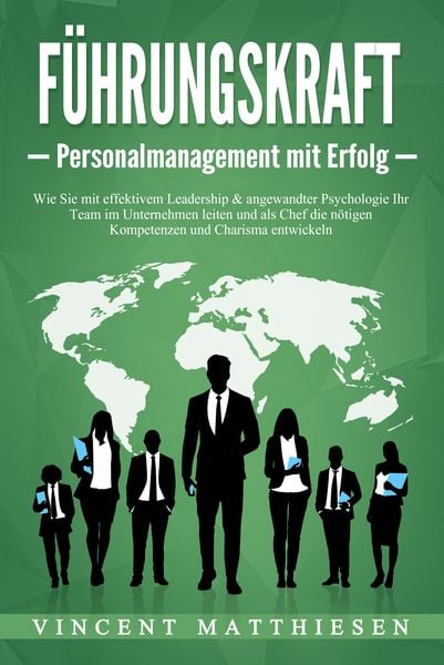 Produktbild: F&Uuml;HRUNGSKRAFT - Personalmanagement mit Erfolg: Wie Sie mit effektivem Leadership & angewandter Psychologie Ihr Team im Unternehmen leiten und als Chef die n&ouml;tigen Kompetenzen und Charisma entwickeln