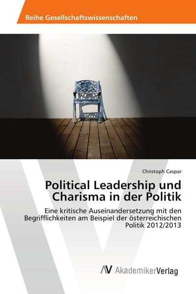 Political Leadership und Charisma in der Politik, Taschenbuch von Christoph Caspar, AV Akademikerverlag, 9786202214704