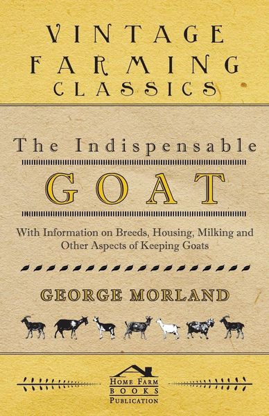 Produktbild: The Indispensable Goat - With Information on Breeds, Housing, Milking and Other Aspects of Keeping Goats
