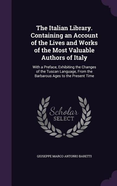 Produktbild: The Italian Library. Containing an Account of the Lives and Works of the Most Valuable Authors of Italy