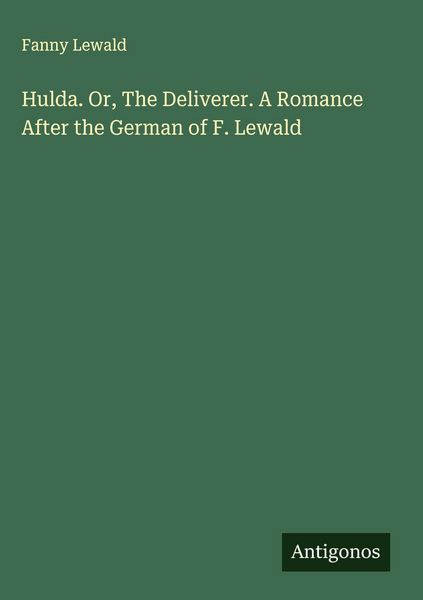 Produktbild: Hulda. Or, The Deliverer. A Romance After the German of F. Lewald