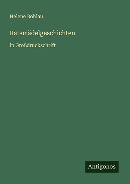 Ratsmädelgeschichten, Taschenbuch von Helene Böhlau, Antigonos Verlag, 9783566073398