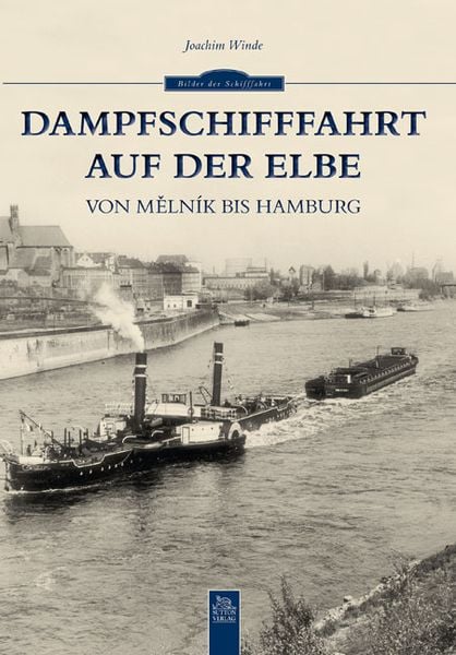 Dampfschifffahrt auf der Elbe, Taschenbuch von Joachim Winde, Sutton, 978-3-95400-148-4