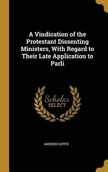 Produktbild: A Vindication of the Protestant Dissenting Ministers, With Regard to Their Late Application to Parli