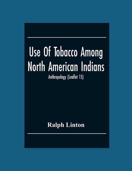Produktbild: Use Of Tobacco Among North American Indians; Anthropology (Leaflet 15)