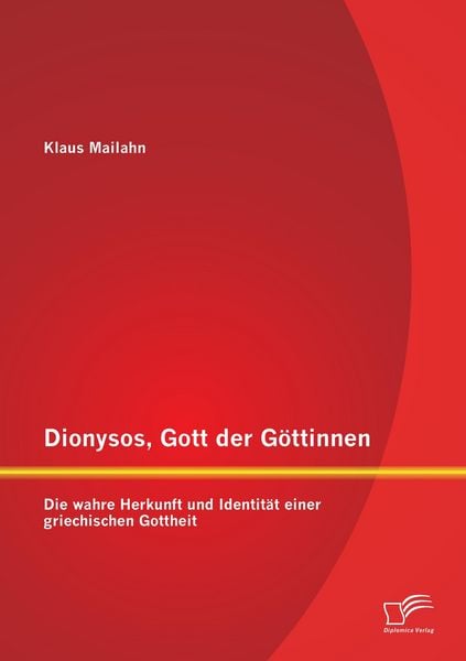 Produktbild: Dionysos, Gott der G&ouml;ttinnen: Die wahre Herkunft und Identit&auml;t einer griechischen Gottheit