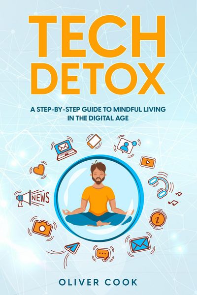 Produktbild: Tech Detox A Step-by-Step Guide to Mindful Living in the Digital Age