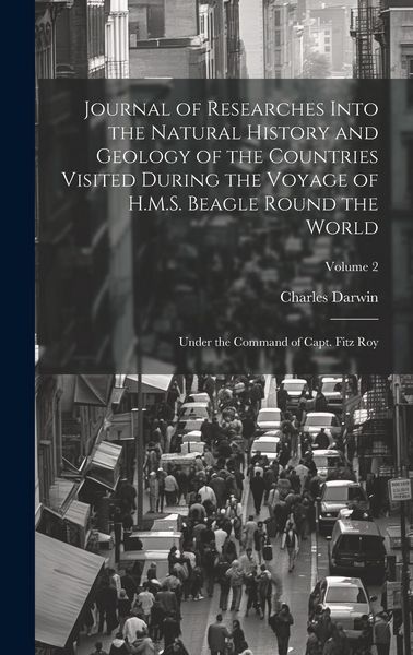 Produktbild: Journal of Researches Into the Natural History and Geology of the Countries Visited During the Voyage of H.M.S. Beagle Round the World: Under the Comm