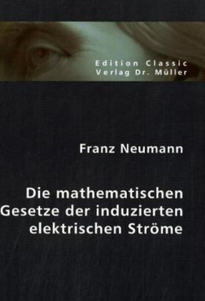 Die mathematischen Gesetze der induzierten elektrischen Ströme, Taschenbuch von Franz Neumann, VDM, 9783865508713