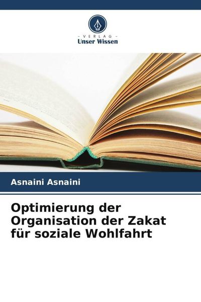 Optimierung der Organisation der Zakat für soziale Wohlfahrt, Taschenbuch von Asnaini Asnaini , Amimah Oktarina, Verlag Unser Wissen, 9786205643273