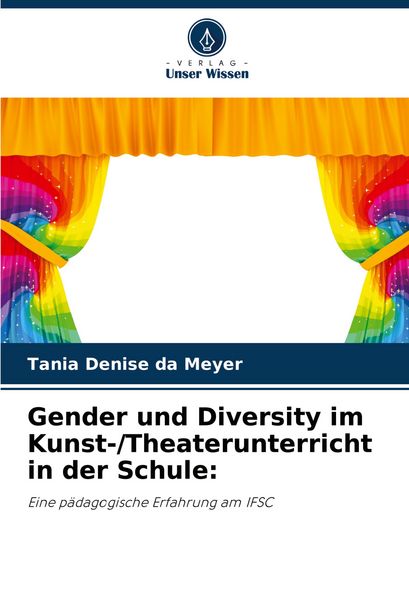 Gender und Diversity im Kunst-/Theaterunterricht in der Schule:, Taschenbuch von Tania Denise da Meyer, Verlag Unser Wissen, 9786208019815