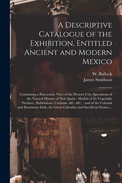 Produktbild: A Descriptive Catalogue of the Exhibition, Entitled Ancient and Modern Mexico