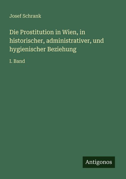 Produktbild: Die Prostitution in Wien, in historischer, administrativer, und hygienischer Beziehung