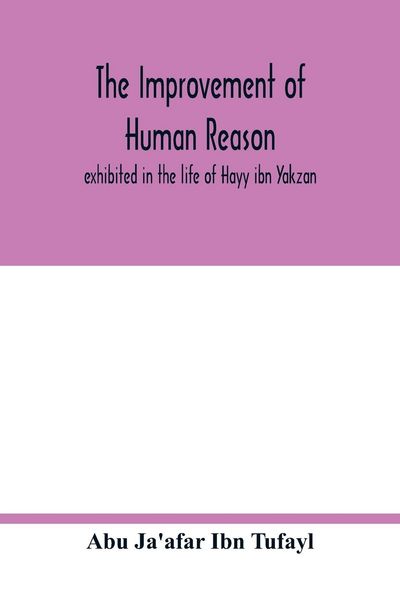 Produktbild: The improvement of human reason, exhibited in the life of Hayy ibn Yakzan