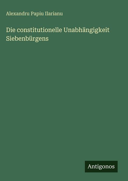 Produktbild: Die constitutionelle Unabh&auml;ngigkeit Siebenb&uuml;rgens