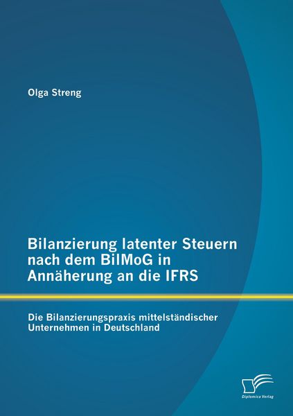 Produktbild: Bilanzierung latenter Steuern nach dem BilMoG in Ann&auml;herung an die IFRS: Die Bilanzierungspraxis mittelst&auml;ndischer Unternehmen in Deutschland