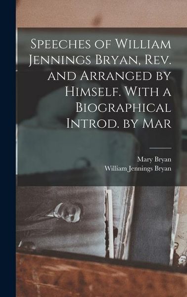 Produktbild: Speeches of William Jennings Bryan, rev. and Arranged by Himself. With a Biographical Introd. by Mar