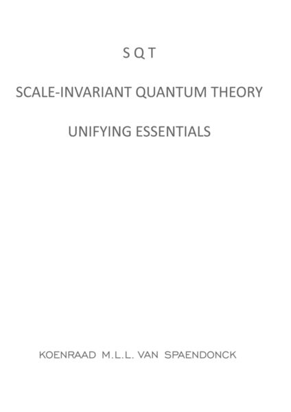 SQT - Scale-invariant Quantum Theory, Taschenbuch von Koenraad M.L.L. Van Spaendonck, Brave New Books, 9789465312323