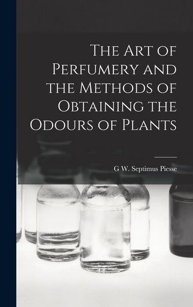 Produktbild: The Art of Perfumery and the Methods of Obtaining the Odours of Plants