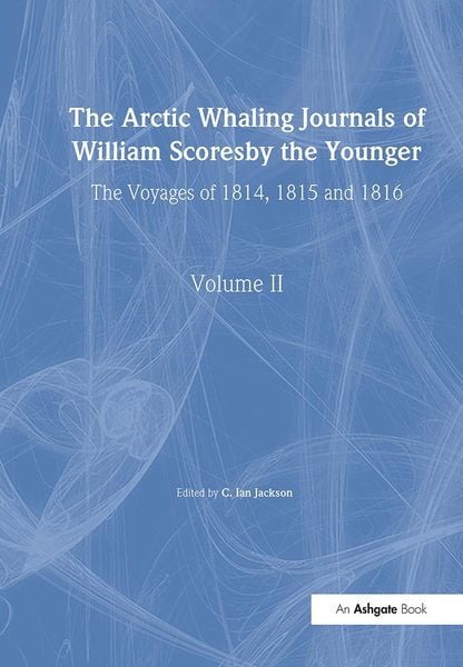 Produktbild: The Arctic Whaling Journals of William Scoresby the Younger/ Volume II / The Voyages of 1814, 1815 and 1816